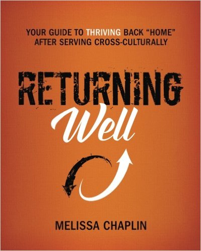 Returning Well: Your Guide to Thriving Back “Home” After Serving Cross-Culturally