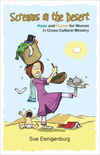 Screams in the Desert: Hope and Humor for Women in Cross-Cultural Ministry