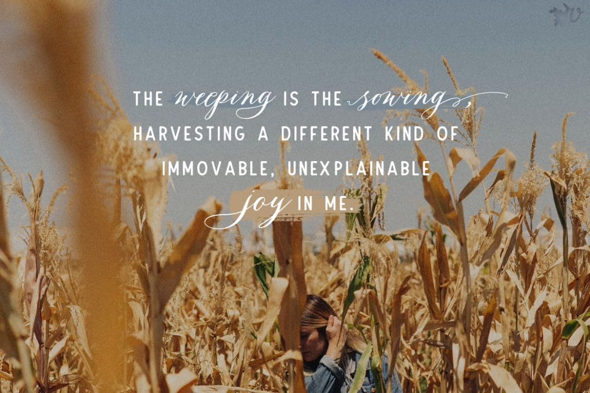 Sowing in Tears, Yet Harvesting Joy